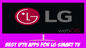 BEST IPTV APPS FOR LG TV
